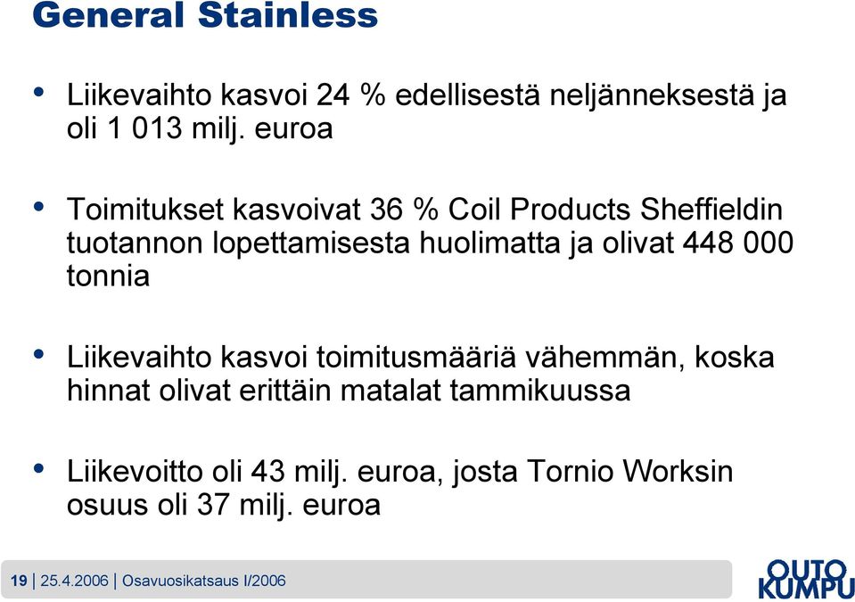 olivat 448 000 tonnia Liikevaihto kasvoi toimitusmääriä vähemmän, koska hinnat olivat erittäin matalat