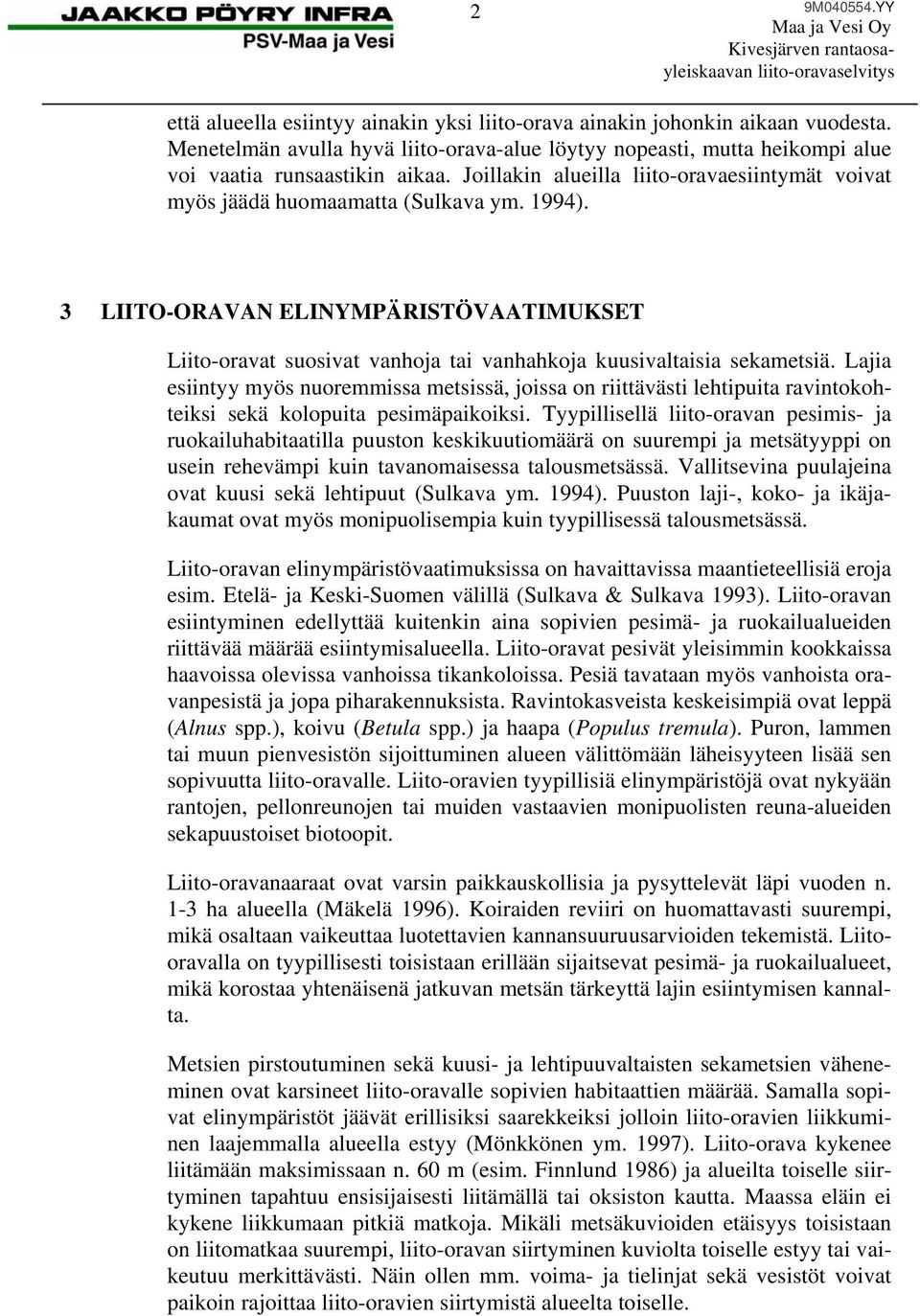 3 LIITO-ORAVAN ELINYMPÄRISTÖVAATIMUKSET Liito-oravat suosivat vanhoja tai vanhahkoja kuusivaltaisia sekametsiä.