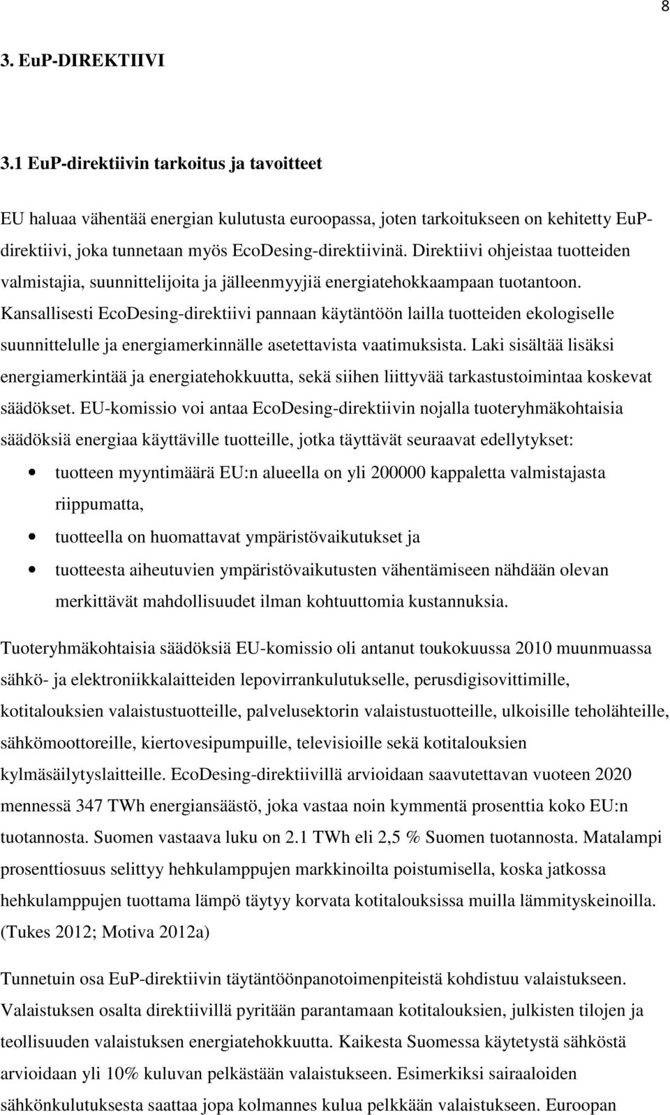 Direktiivi ohjeistaa tuotteiden valmistajia, suunnittelijoita ja jälleenmyyjiä energiatehokkaampaan tuotantoon.