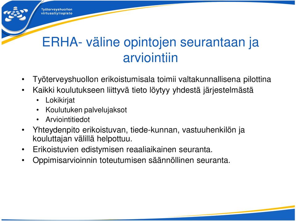 palvelujaksot Arviointitiedot Yhteydenpito erikoistuvan, tiede-kunnan, vastuuhenkilön ja kouluttajan