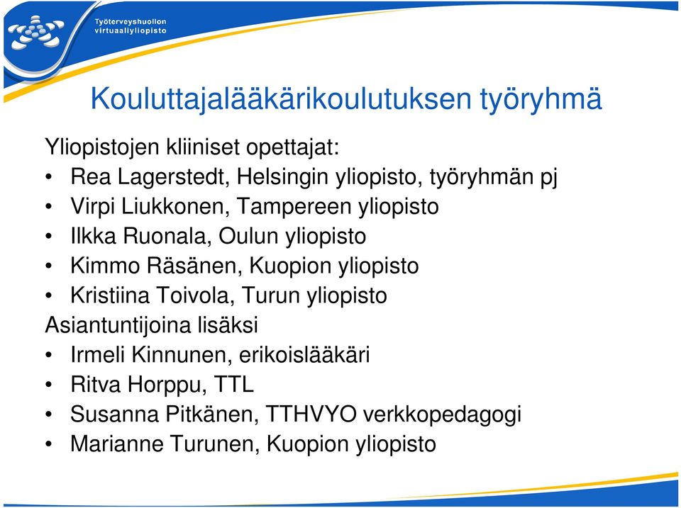 Räsänen, Kuopion yliopisto Kristiina Toivola, Turun yliopisto Asiantuntijoina lisäksi Irmeli
