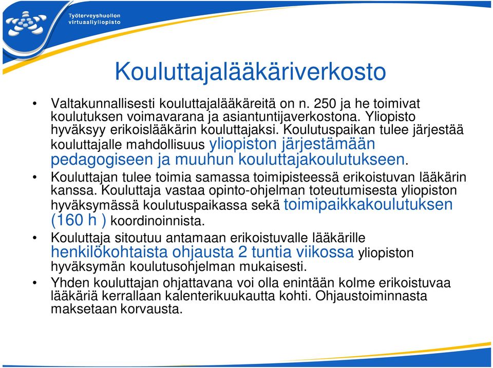 Kouluttajan tulee toimia samassa toimipisteessä erikoistuvan lääkärin kanssa.