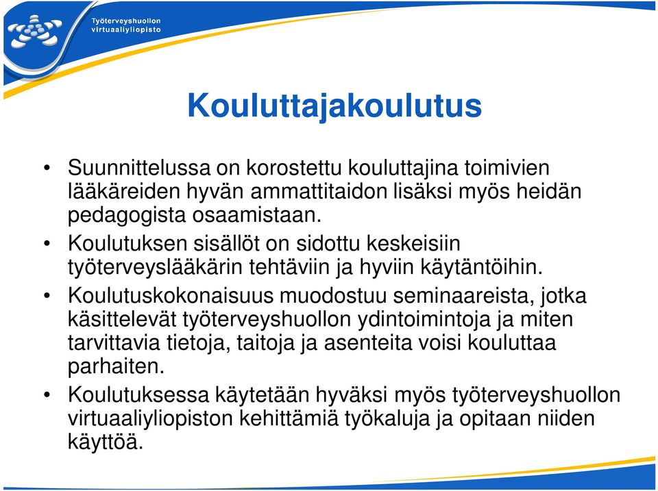 Koulutuskokonaisuus muodostuu seminaareista, jotka käsittelevät työterveyshuollon ydintoimintoja ja miten tarvittavia tietoja, taitoja