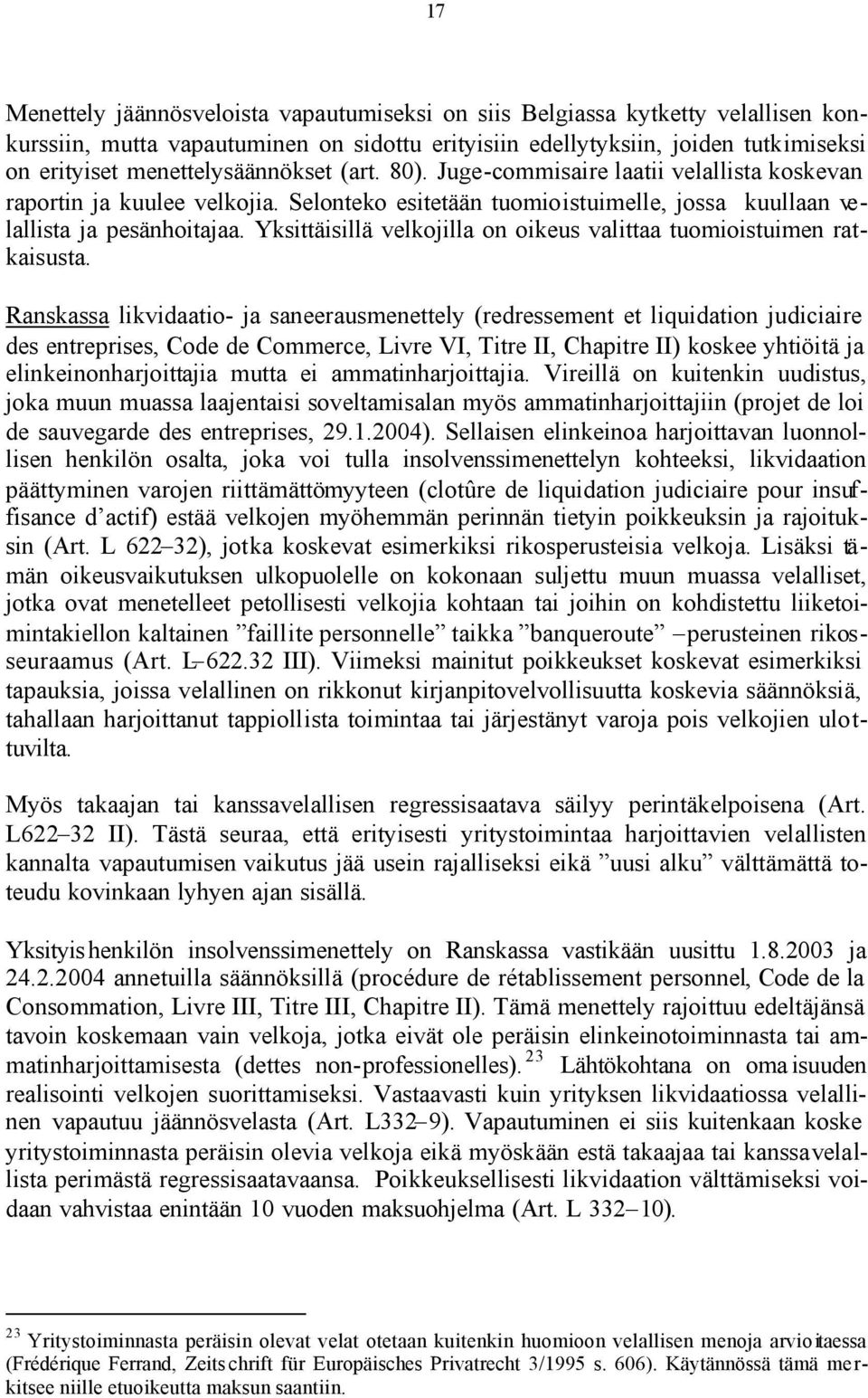 Yksittäisillä velkojilla on oikeus valittaa tuomioistuimen ratkaisusta.