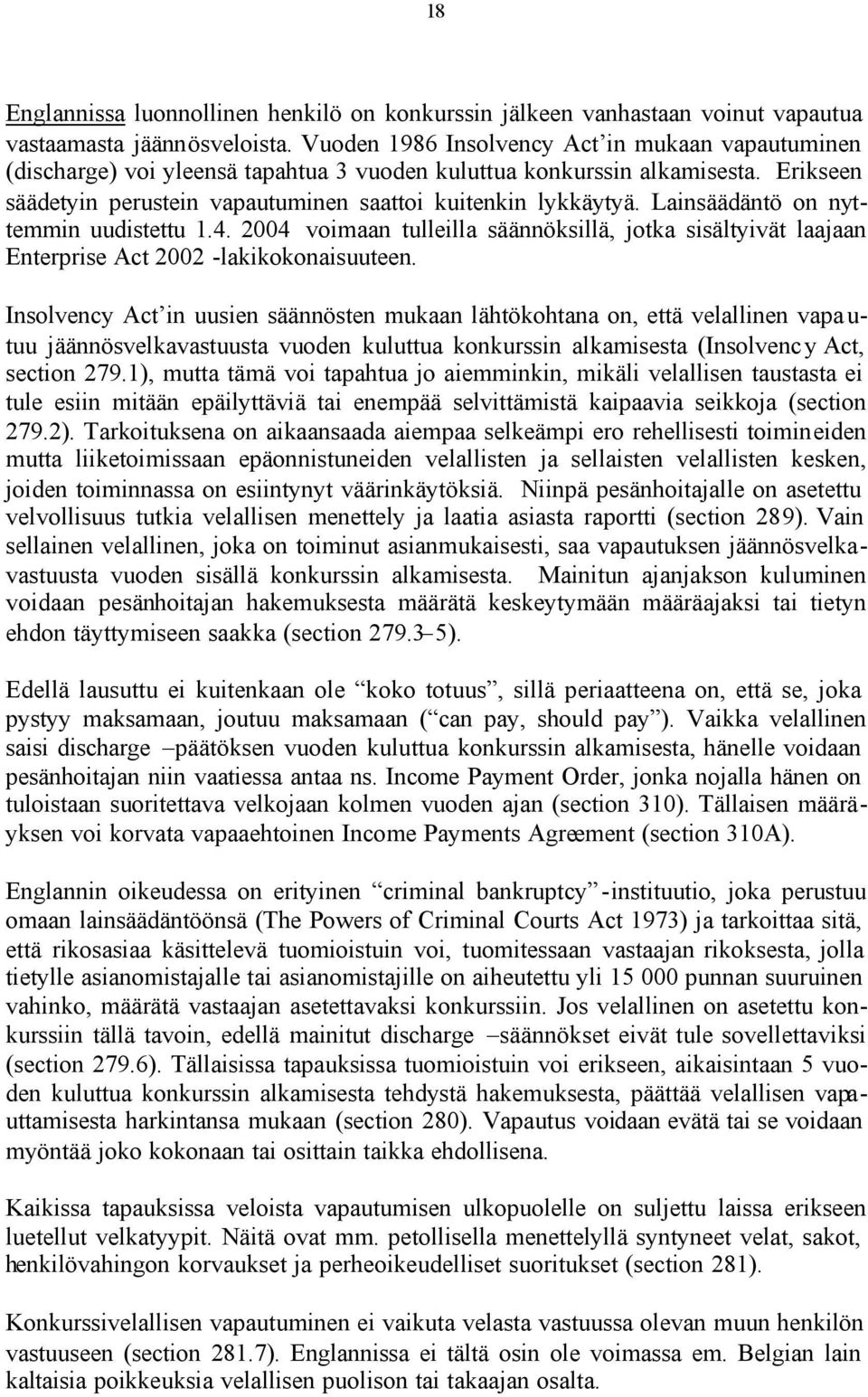 Lainsäädäntö on nyttemmin uudistettu 1.4. 2004 voimaan tulleilla säännöksillä, jotka sisältyivät laajaan Enterprise Act 2002 -lakikokonaisuuteen.
