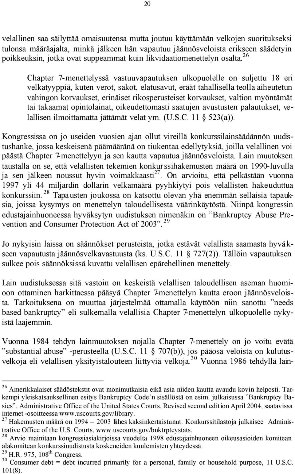 26 Chapter 7-menettelyssä vastuuvapautuksen ulkopuolelle on suljettu 18 eri velkatyyppiä, kuten verot, sakot, elatusavut, eräät tahallisella teolla aiheutetun vahingon korvaukset, erinäiset