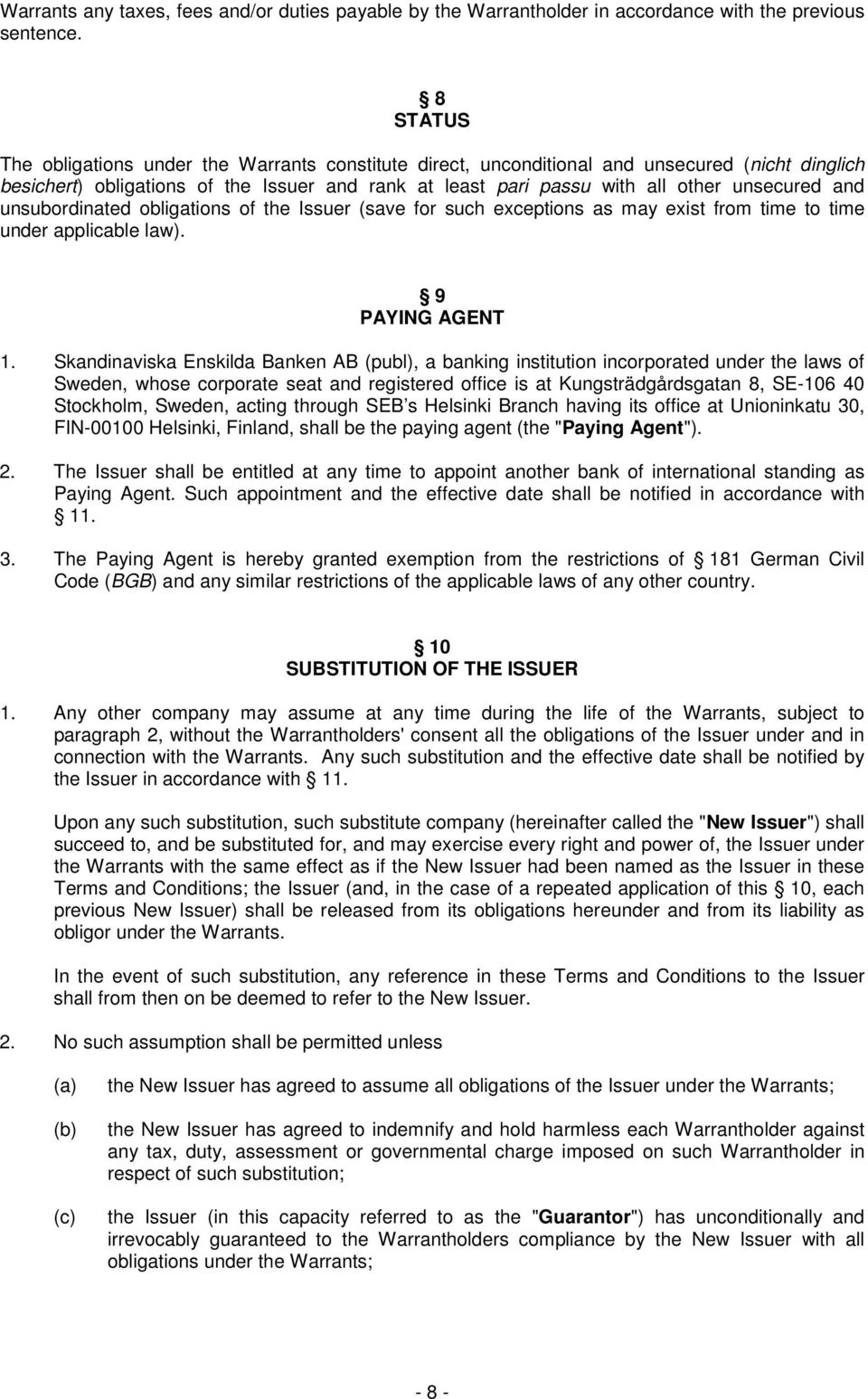 and unsubordinated obligations of the Issuer (save for such exceptions as may exist from time to time under applicable law). 9 PAYING AGENT 1.