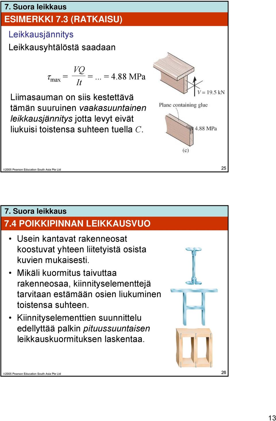 25 7.4 POIKKIPINNAN LEIKKAUSVUO Usein kantavat rakenneosat koostuvat yhteen liitetyistä osista kuvien mukaisesti.