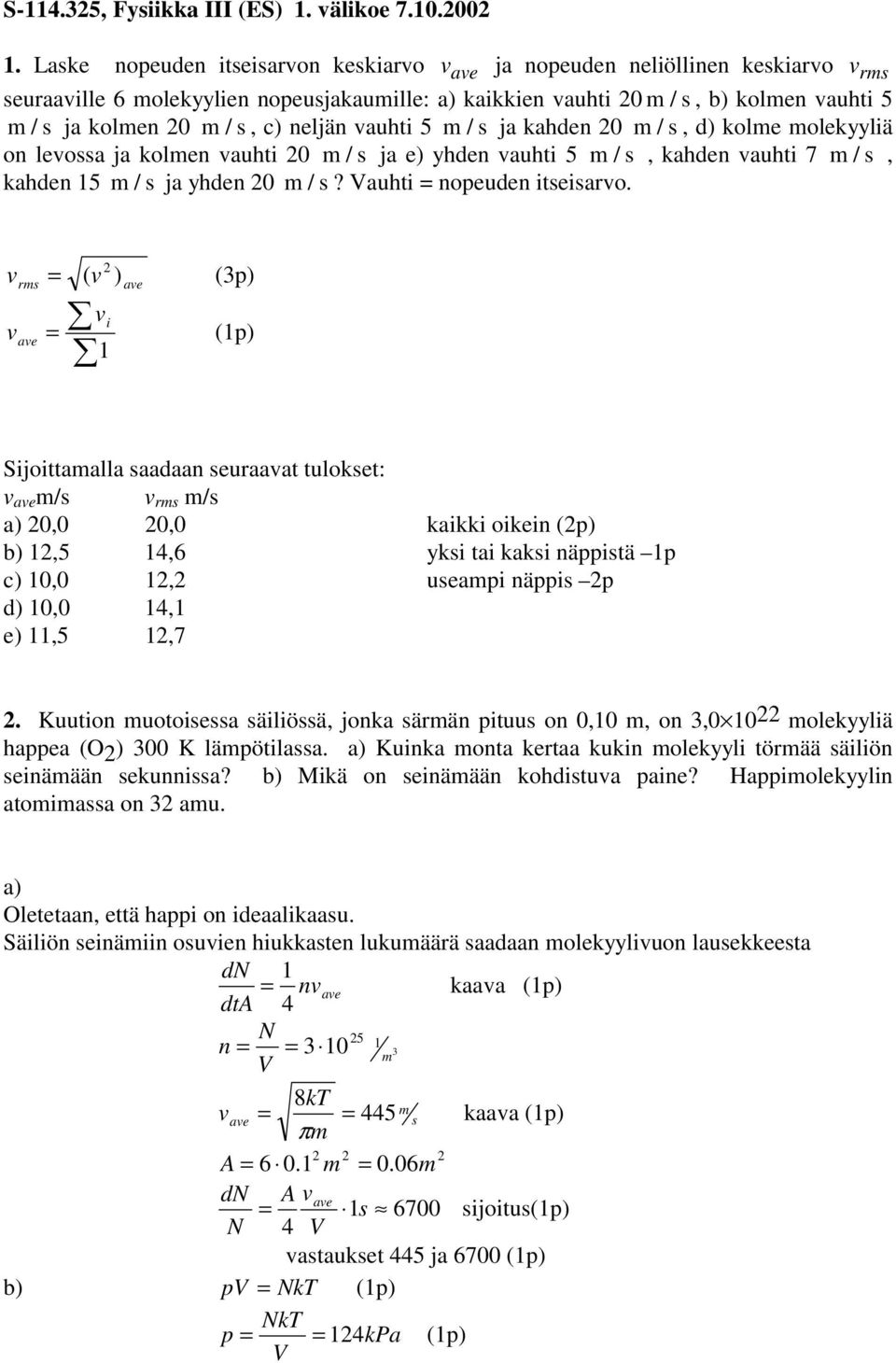 auhti nopeuden itseisarvo v ( v ) (p) rs vi v (p) Sijoittaalla saadaan seuraavat tulokset: v /s v rs /s a) 0,0 0,0 kaikki oikein (p) b),,6 yksi tai kaksi näppistä p c) 0,0, useapi näppis p d) 0,0,