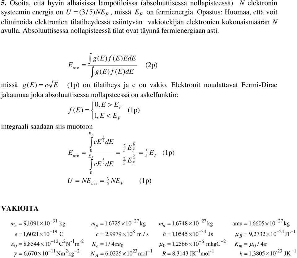 tilatiheys ja c on vakio lektronit noudattavat eri-dirac jakauaa joka absoluuttisessa nollapsteessä on askelfunktio: 0, > f ( ) (p), < integraali saadaan siis uotoon 0 0 c c U d d (p) (p)