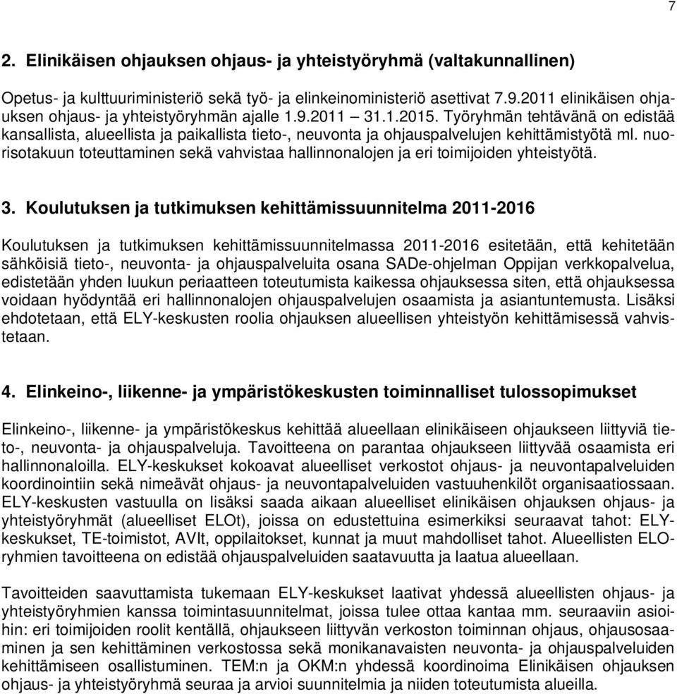 Työryhmän tehtäänä on edistää kansallista, alueellista ja paikallista tieto-, neuonta ja ohjauspalelujen kehittämistyötä ml.