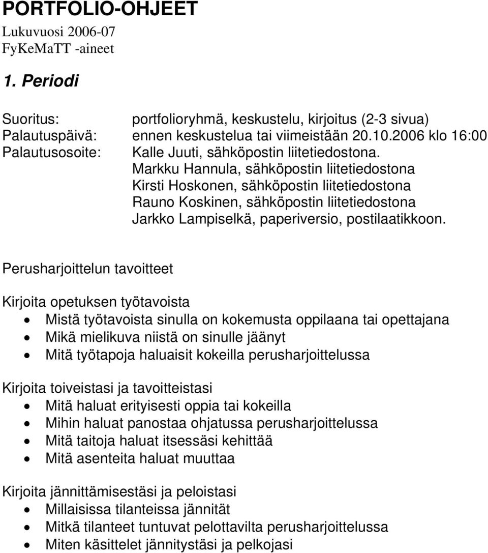 haluaisit kokeilla perusharjoittelussa Kirjoita toiveistasi ja tavoitteistasi Mitä haluat erityisesti oppia tai kokeilla Mihin haluat panostaa ohjatussa perusharjoittelussa Mitä taitoja haluat