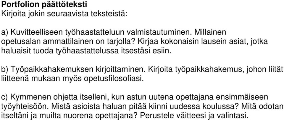 b) Työpaikkahakemuksen kirjoittaminen. Kirjoita työpaikkahakemus, johon liität liitteenä mukaan myös opetusfilosofiasi.