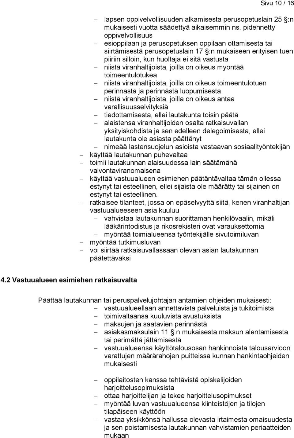 viranhaltijoista, joilla on oikeus myöntää toimeentulotukea niistä viranhaltijoista, joilla on oikeus toimeentulotuen perinnästä ja perinnästä luopumisesta niistä viranhaltijoista, joilla on oikeus