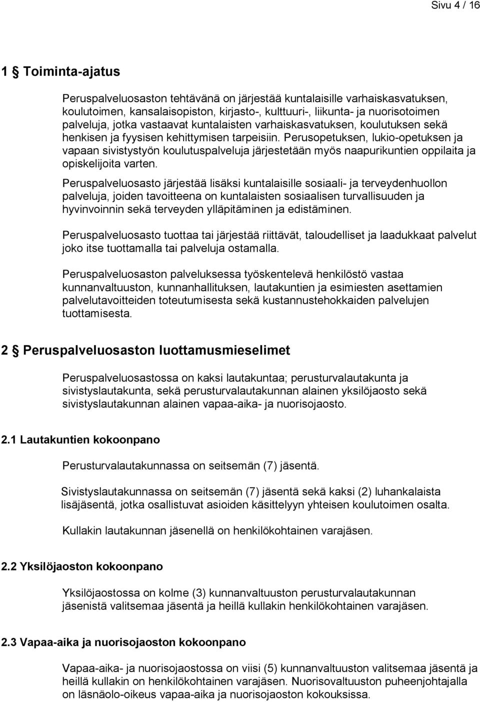 Perusopetuksen, lukio-opetuksen ja vapaan sivistystyön koulutuspalveluja järjestetään myös naapurikuntien oppilaita ja opiskelijoita varten.