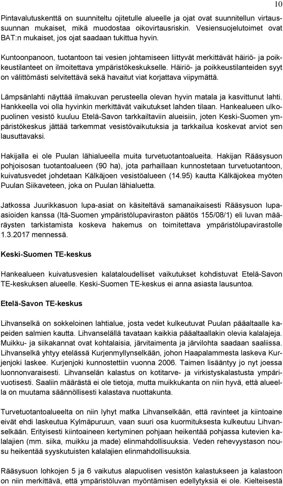 Kuntoonpanoon, tuotantoon tai vesien johtamiseen liittyvät merkittävät häiriö- ja poikkeustilanteet on ilmoitettava ympäristökeskukselle.