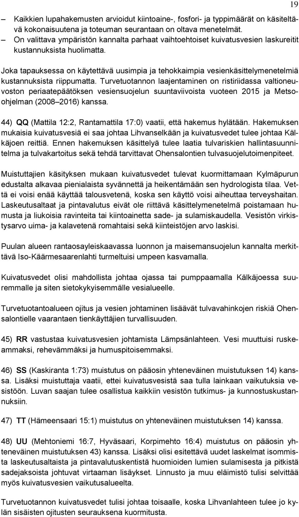 Joka tapauksessa on käytettävä uusimpia ja tehokkaimpia vesienkäsittelymenetelmiä kustannuksista riippumatta.