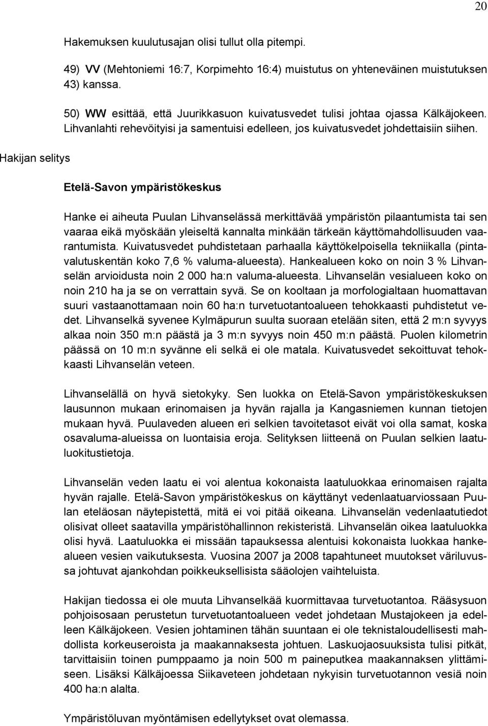 Etelä-Savon ympäristökeskus Hanke ei aiheuta Puulan Lihvanselässä merkittävää ympäristön pilaantumista tai sen vaaraa eikä myöskään yleiseltä kannalta minkään tärkeän käyttömahdollisuuden