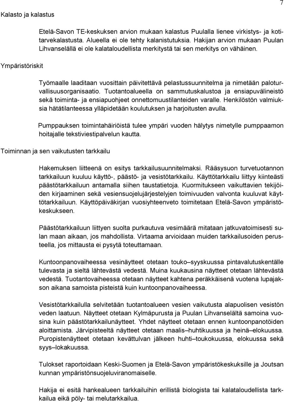 Työmaalle laaditaan vuosittain päivitettävä pelastussuunnitelma ja nimetään paloturvallisuusorganisaatio.