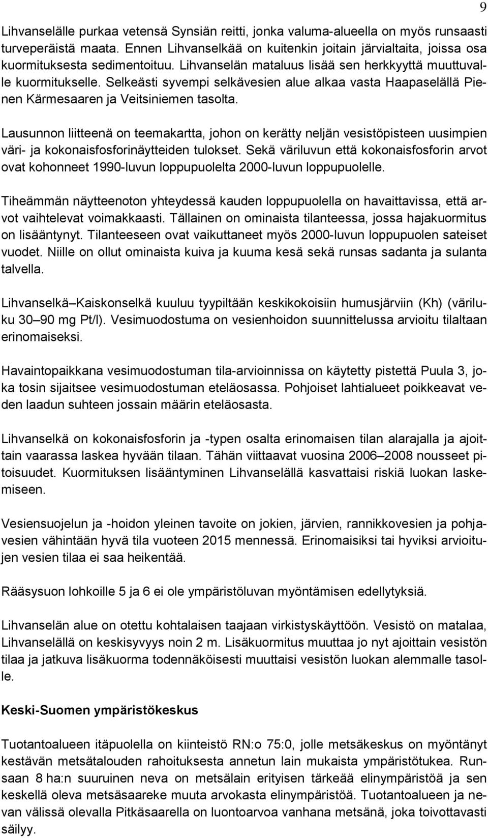 Lausunnon liitteenä on teemakartta, johon on kerätty neljän vesistöpisteen uusimpien väri- ja kokonaisfosforinäytteiden tulokset.