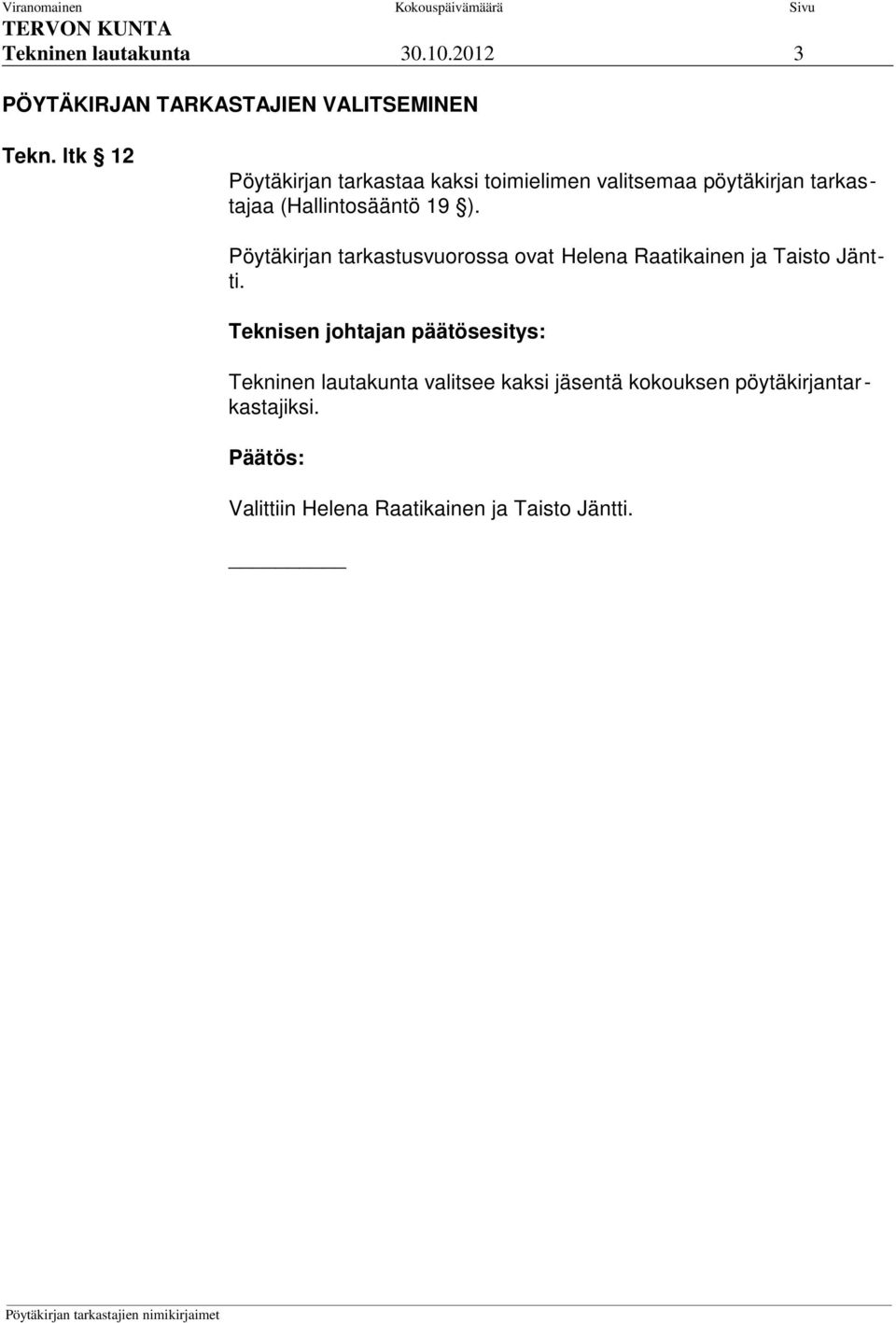 (Hallintosääntö 19 ). Pöytäkirjan tarkastusvuorossa ovat Helena Raatikainen ja Taisto Jäntti.