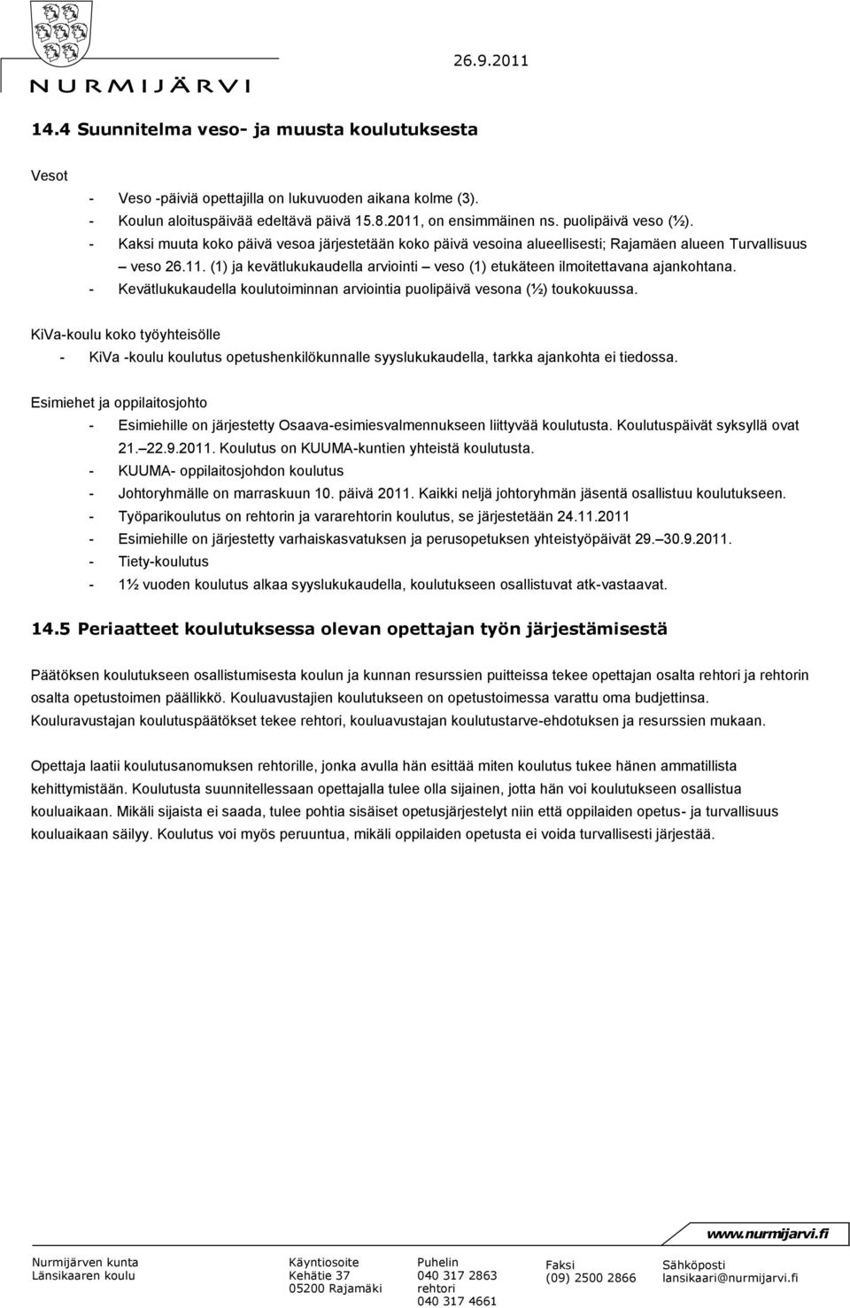 - Kevätlukukaudella koulutoiminnan arviointia puolipäivä vesona (½) toukokuussa.