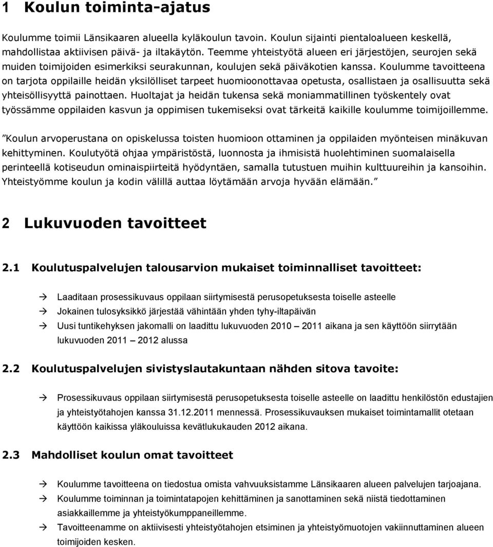 Koulumme tavoitteena on tarjota oppilaille heidän yksilölliset tarpeet huomioonottavaa opetusta, osallistaen ja osallisuutta sekä yhteisöllisyyttä painottaen.