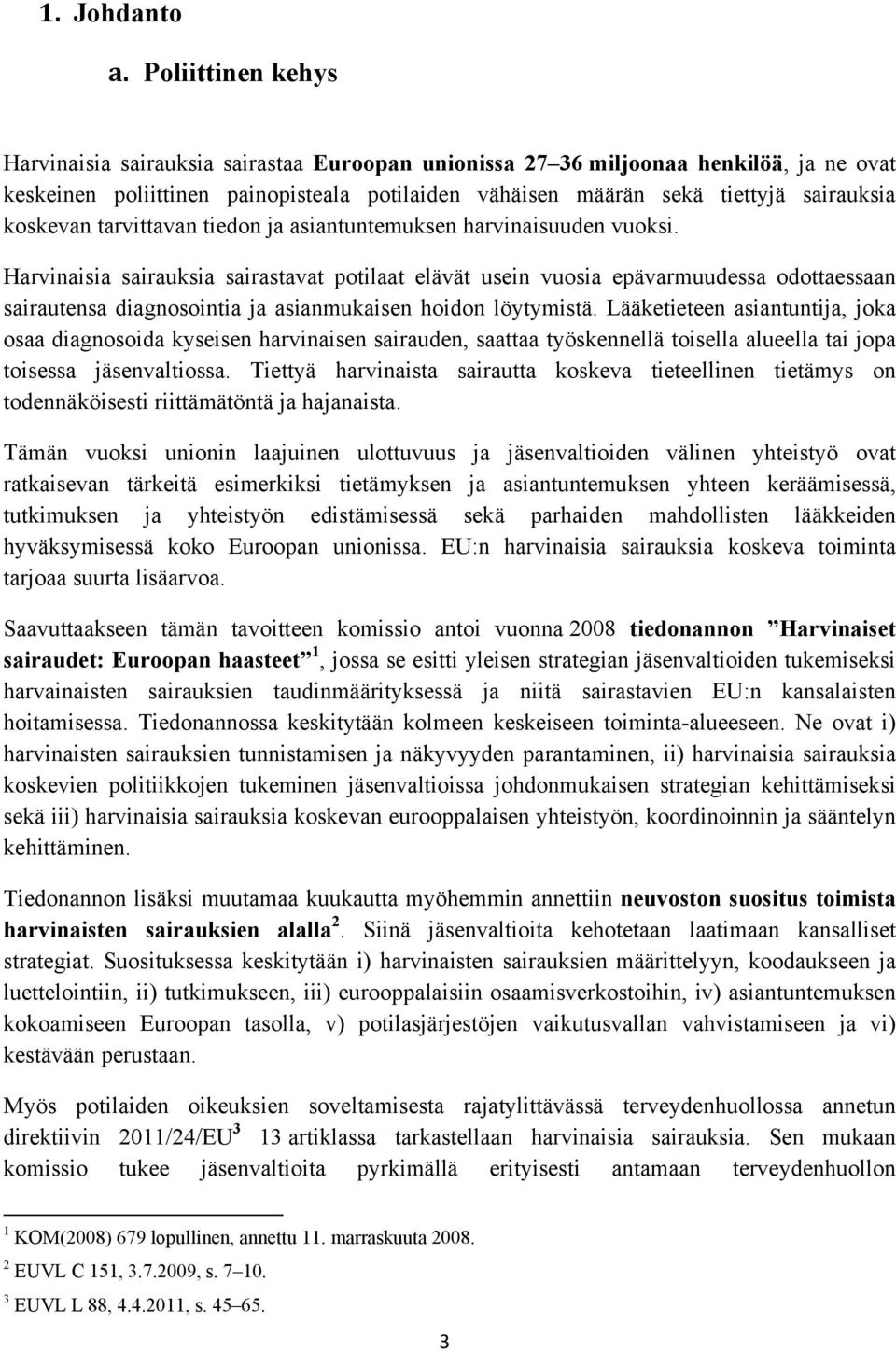 koskevan tarvittavan tiedon ja asiantuntemuksen harvinaisuuden vuoksi.