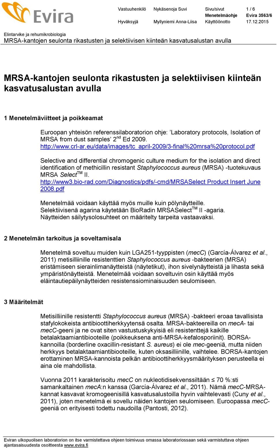 pdf Selective and differential chromogenic culture medium for the isolation and direct identification of methicillin resistant Staphylococcus aureus (MRSA) -tuotekuvaus MRSA Select TM II. http://www3.