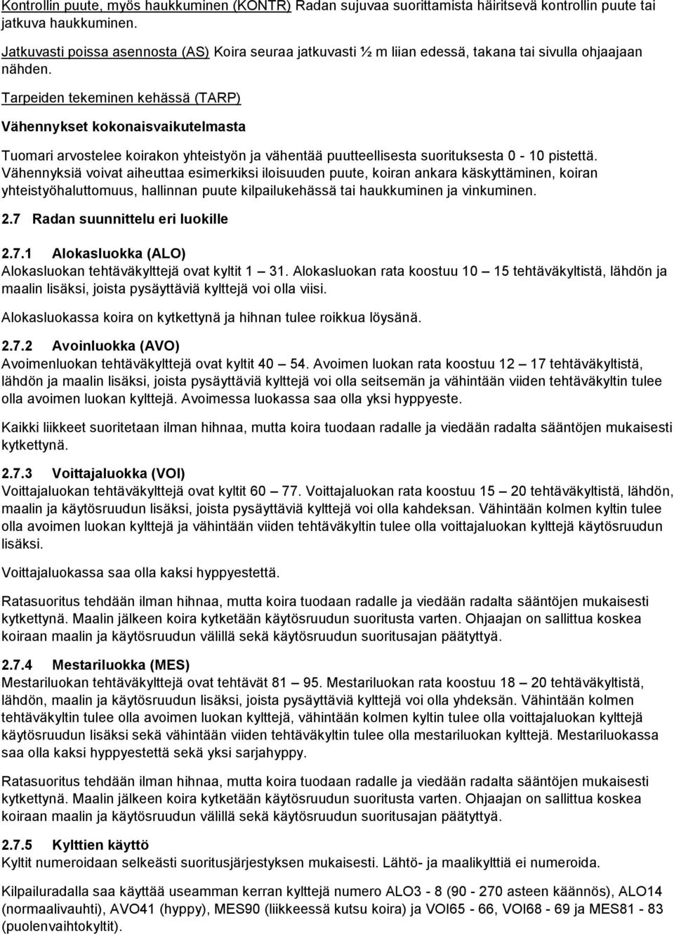 Tarpeiden tekeminen kehässä (TARP) Vähennykset kokonaisvaikutelmasta Tuomari arvostelee koirakon yhteistyön ja vähentää puutteellisesta suorituksesta 0-10 pistettä.