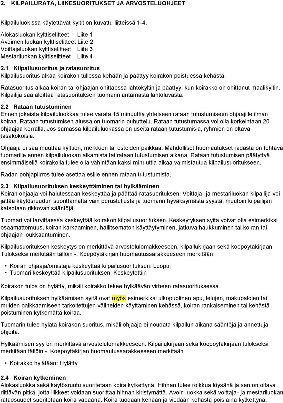 1 Kilpailusuoritus ja ratasuoritus Kilpailusuoritus alkaa koirakon tullessa kehään ja päättyy koirakon poistuessa kehästä.