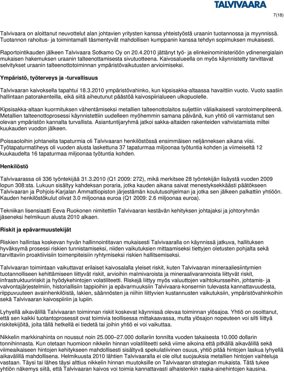 2010 jättänyt työ- ja elinkeinoministeriöön ydinenergialain mukaisen hakemuksen uraanin talteenottamisesta sivutuotteena.