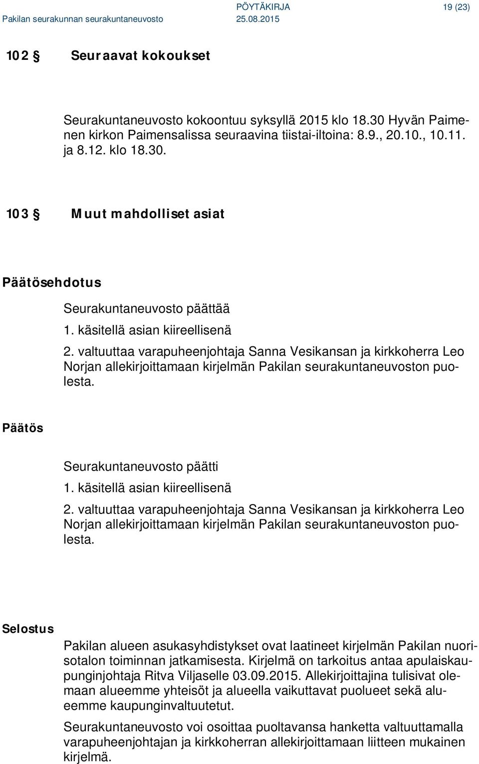Päätös Seurakuntaneuvosto päätti 1.  Selostus Pakilan alueen asukasyhdistykset ovat laatineet kirjelmän Pakilan nuorisotalon toiminnan jatkamisesta.
