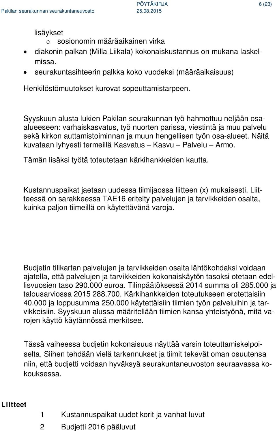 Syyskuun alusta lukien Pakilan seurakunnan työ hahmottuu neljään osaalueeseen: varhaiskasvatus, työ nuorten parissa, viestintä ja muu palvelu sekä kirkon auttamistoiminnan ja muun hengellisen työn