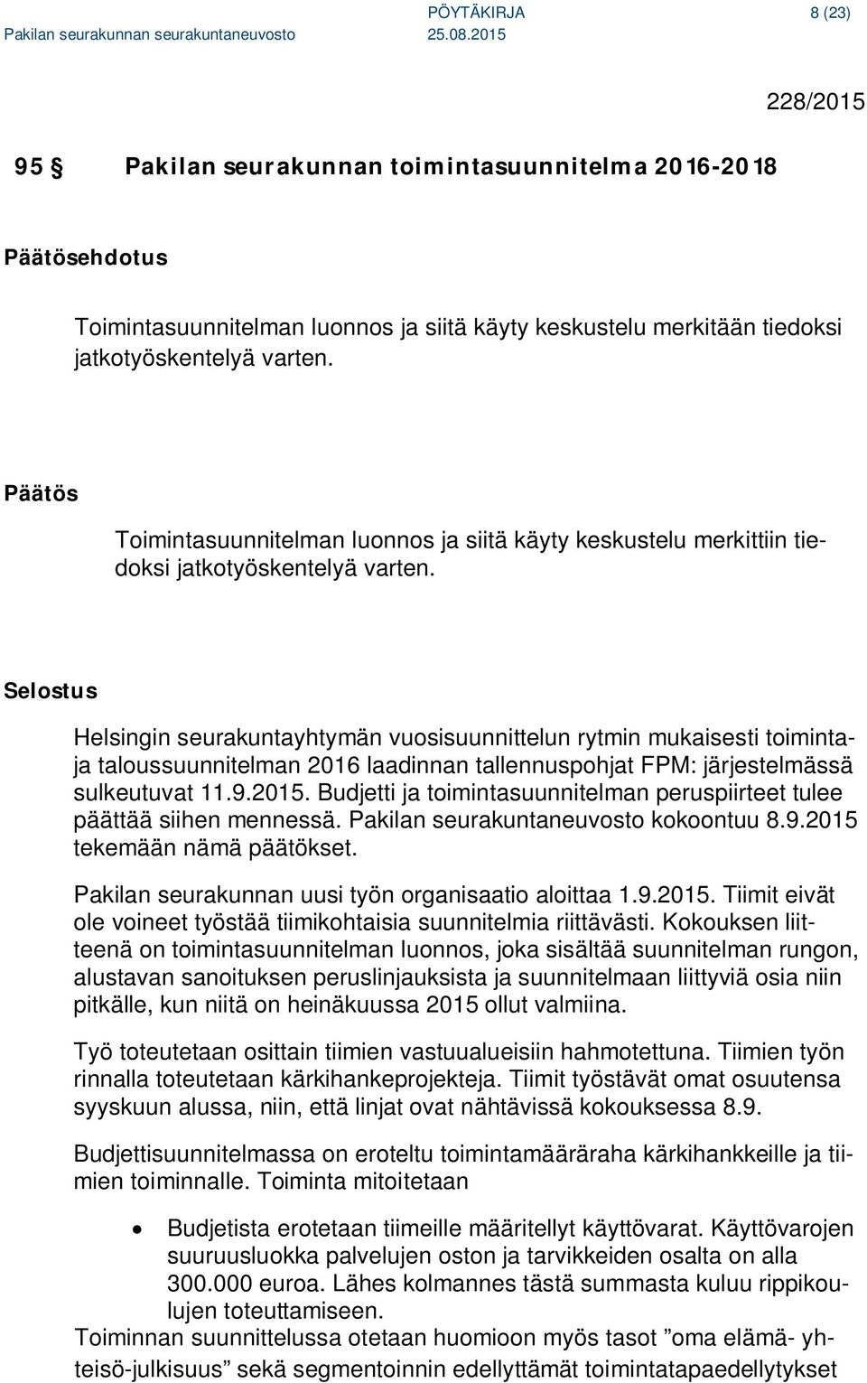 Selostus Helsingin seurakuntayhtymän vuosisuunnittelun rytmin mukaisesti toimintaja taloussuunnitelman 2016 laadinnan tallennuspohjat FPM: järjestelmässä sulkeutuvat 11.9.2015.