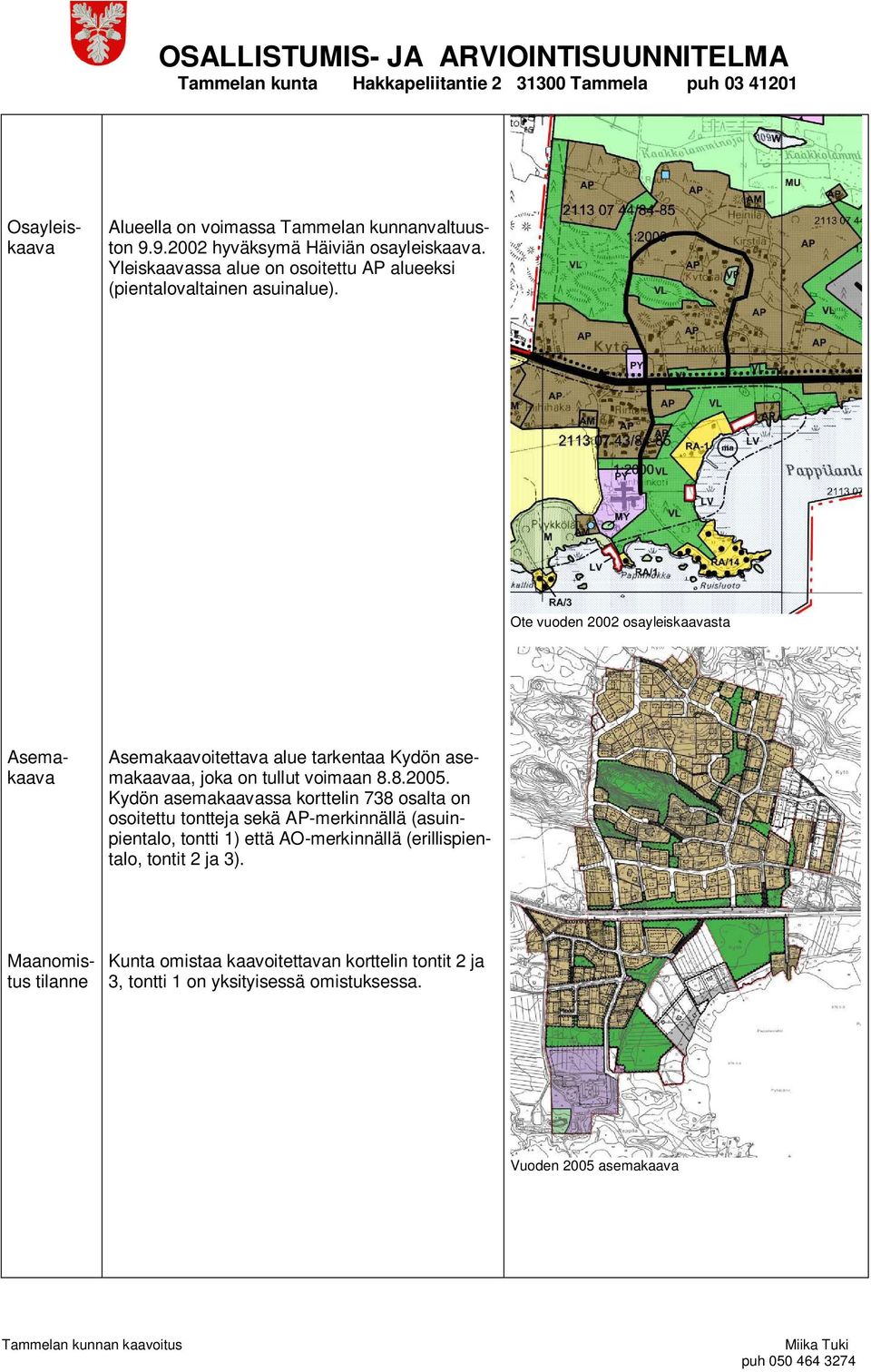 Ote vuoden 2002 osayleiskaavasta Asemakaavoitettava alue tarkentaa Kydön asemakaavaa, joka on tullut voimaan 8.8.2005.