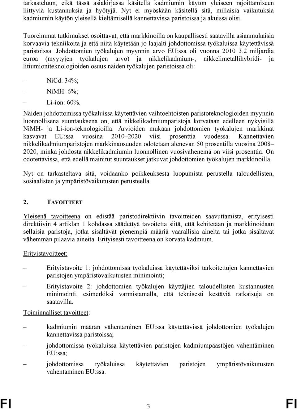 Tuoreimmat tutkimukset osoittavat, että markkinoilla on kaupallisesti saatavilla asianmukaisia korvaavia tekniikoita ja että niitä käytetään jo laajalti johdottomissa työkaluissa käytettävissä