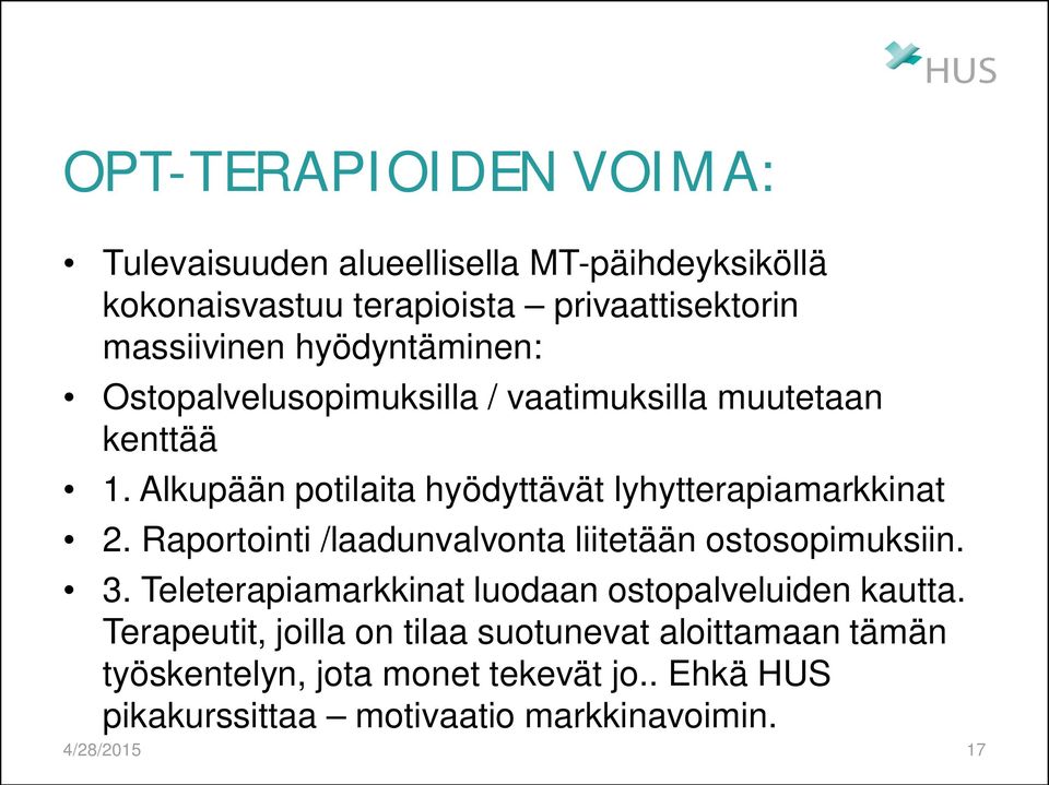 Raportointi /laadunvalvonta liitetään ostosopimuksiin. 3. Teleterapiamarkkinat luodaan ostopalveluiden kautta.