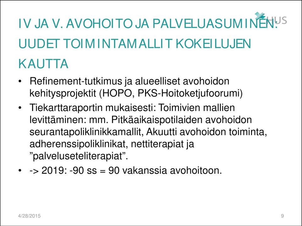 avohoidon kehitysprojektit (HOPO, PKS-Hoitoketjufoorumi) Tiekarttaraportin mukaisesti: Toimivien mallien