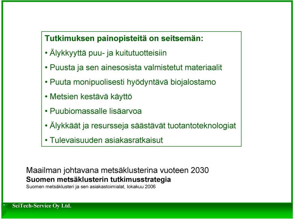 lisäarvoa Älykkäät ja resursseja säästävät tuotantoteknologiat Tulevaisuuden asiakasratkaisut Maailman johtavana