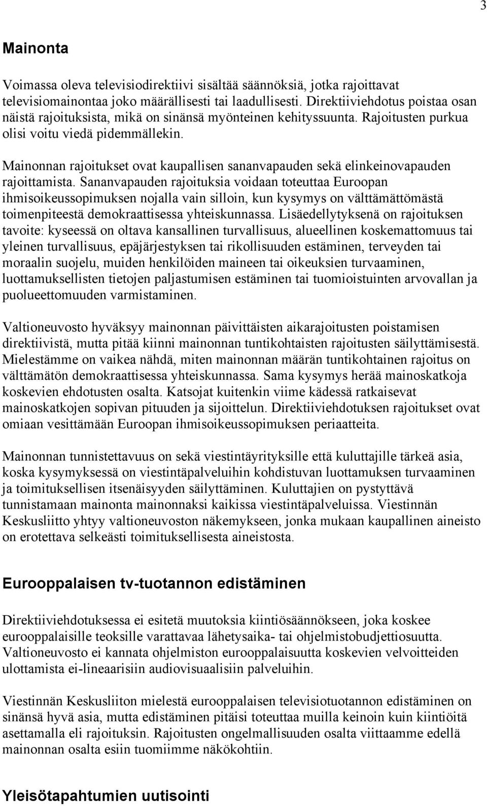 Mainonnan rajoitukset ovat kaupallisen sananvapauden sekä elinkeinovapauden rajoittamista.