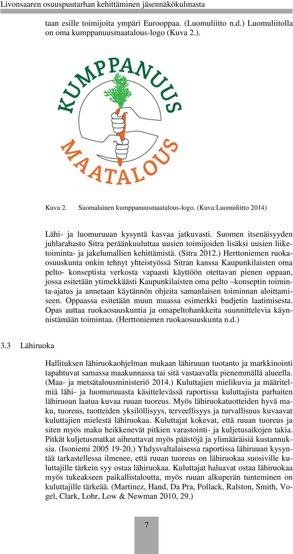 Suomen itsenäisyyden juhlarahasto Sitra peräänkuuluttaa uusien toimijoiden lisäksi uusien liiketoiminta- ja jakelumallien kehittämistä. (Sitra 2012.