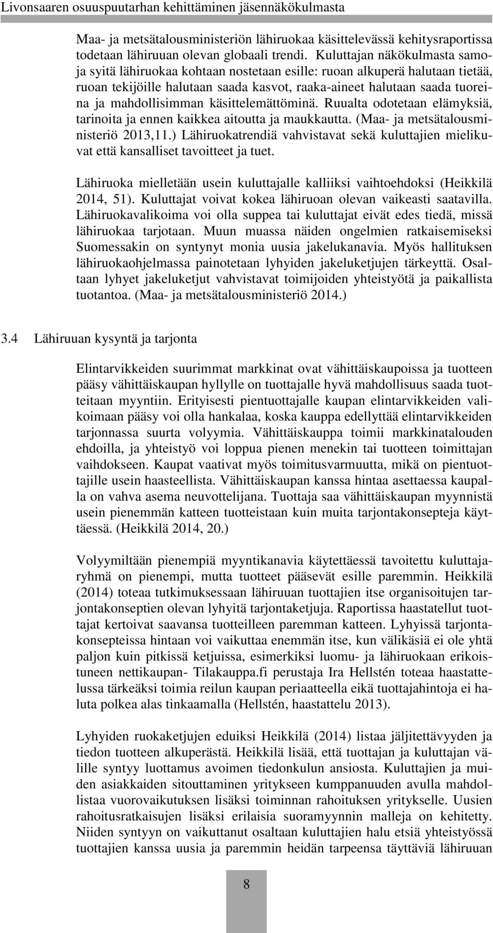mahdollisimman käsittelemättöminä. Ruualta odotetaan elämyksiä, tarinoita ja ennen kaikkea aitoutta ja maukkautta. (Maa- ja metsätalousministeriö 2013,11.