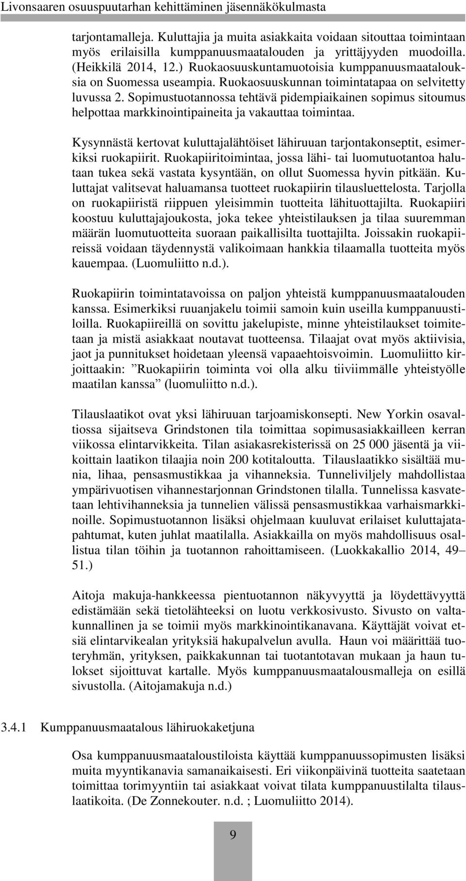 Sopimustuotannossa tehtävä pidempiaikainen sopimus sitoumus helpottaa markkinointipaineita ja vakauttaa toimintaa.