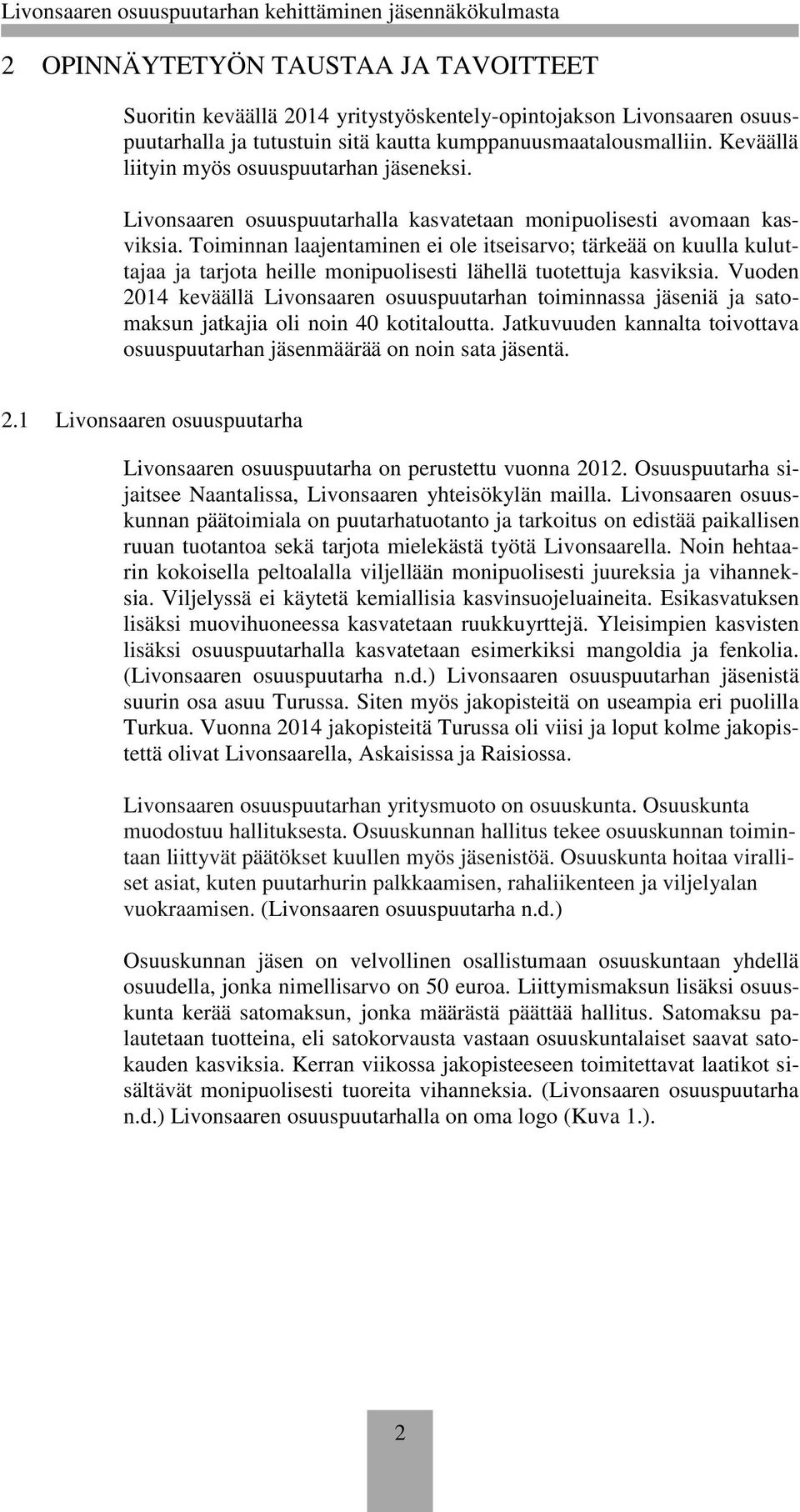 Toiminnan laajentaminen ei ole itseisarvo; tärkeää on kuulla kuluttajaa ja tarjota heille monipuolisesti lähellä tuotettuja kasviksia.