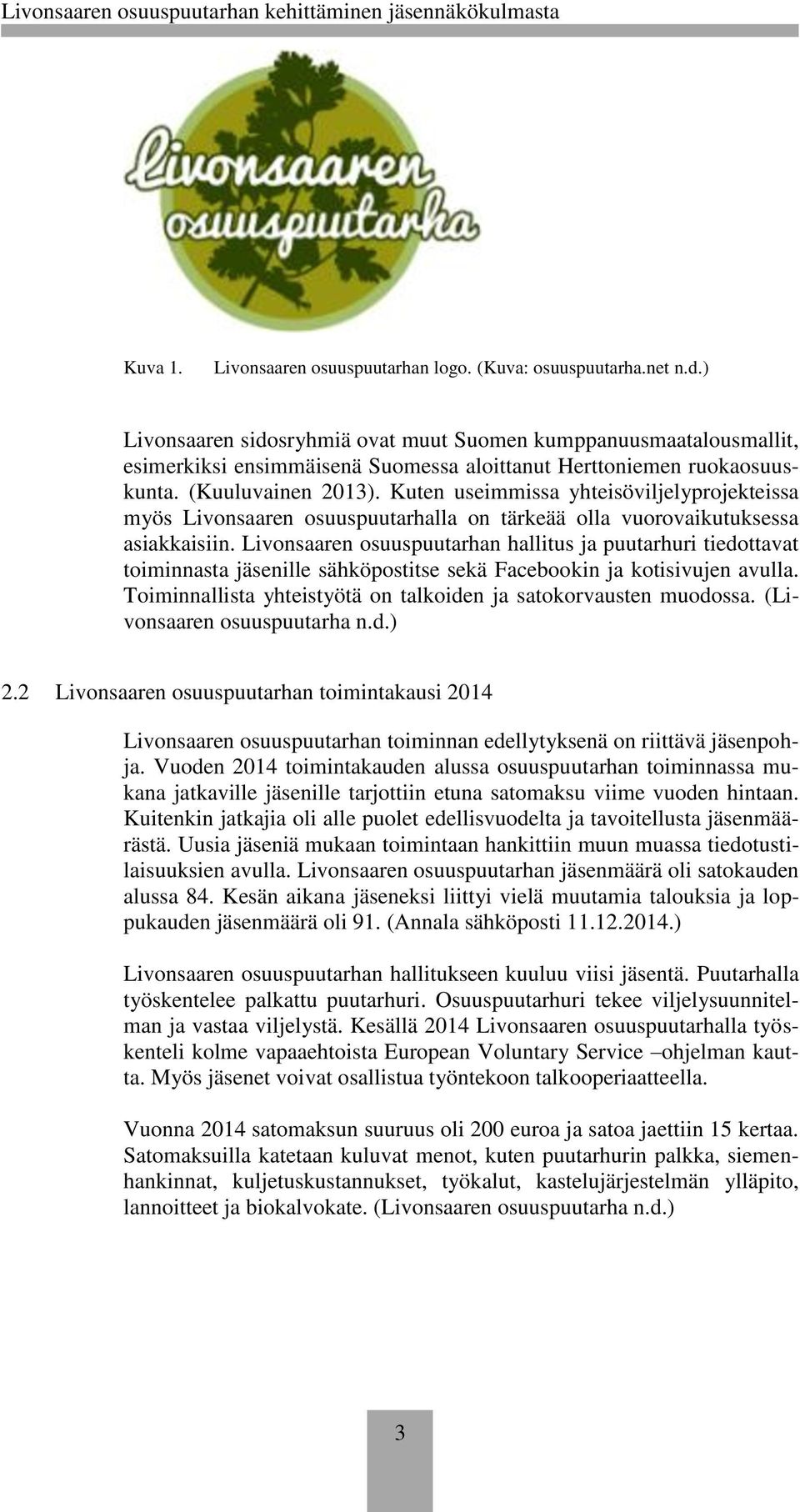 Kuten useimmissa yhteisöviljelyprojekteissa myös Livonsaaren osuuspuutarhalla on tärkeää olla vuorovaikutuksessa asiakkaisiin.