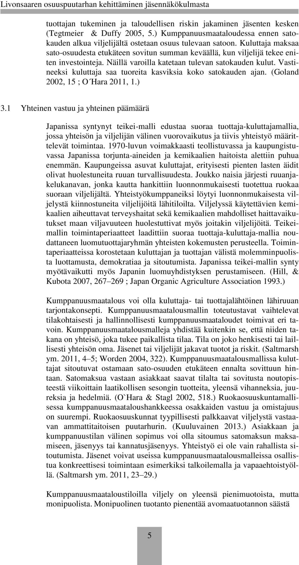 Vastineeksi kuluttaja saa tuoreita kasviksia koko satokauden ajan. (Goland 2002, 15 ; O Hara 2011, 1.) 3.