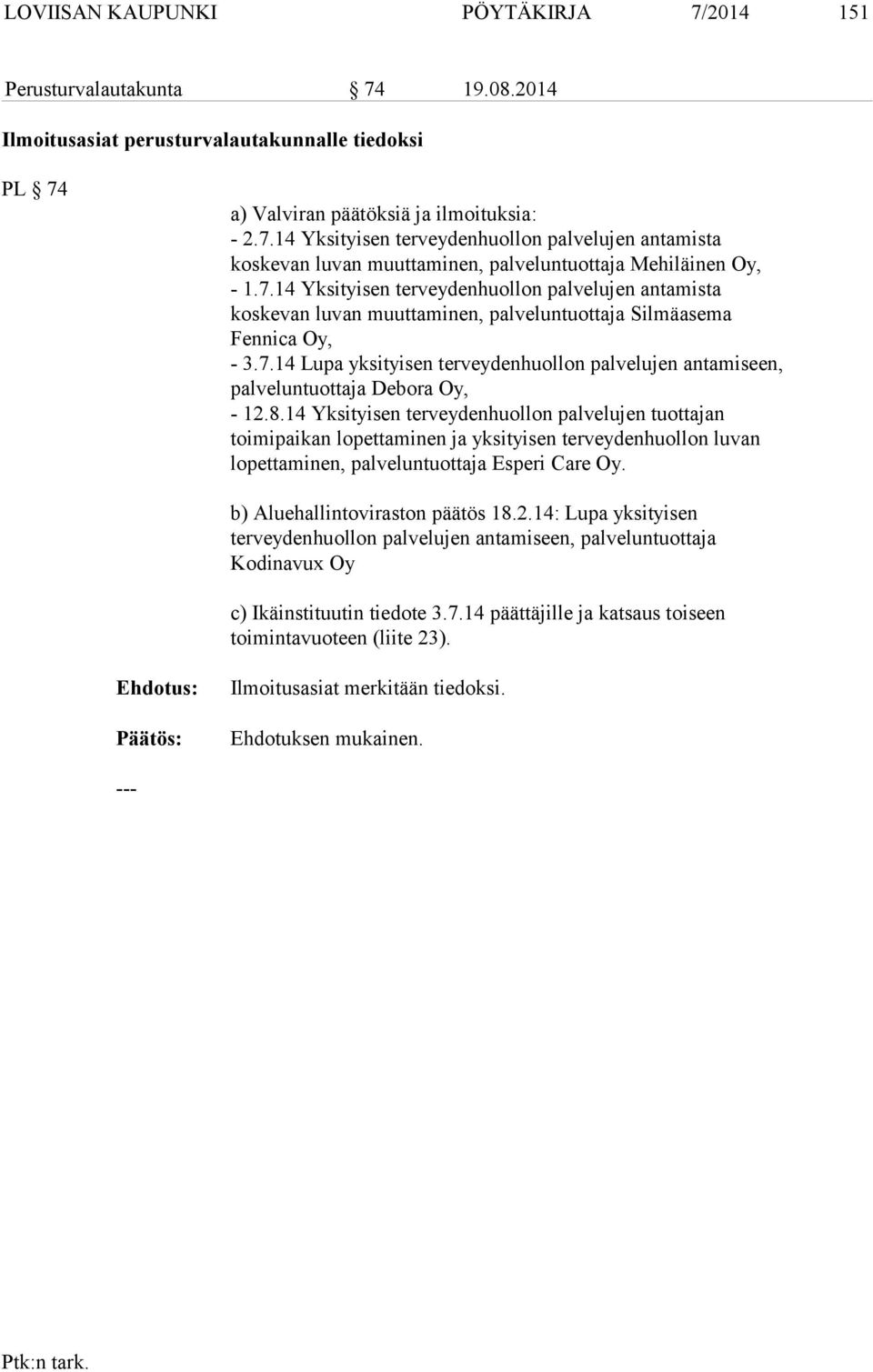 8.14 Yksityisen terveydenhuollon palvelujen tuottajan toimipaikan lopettaminen ja yksityisen terveydenhuollon luvan lopettaminen, palveluntuottaja Esperi Care Oy. b) Aluehallintoviraston päätös 18.2.