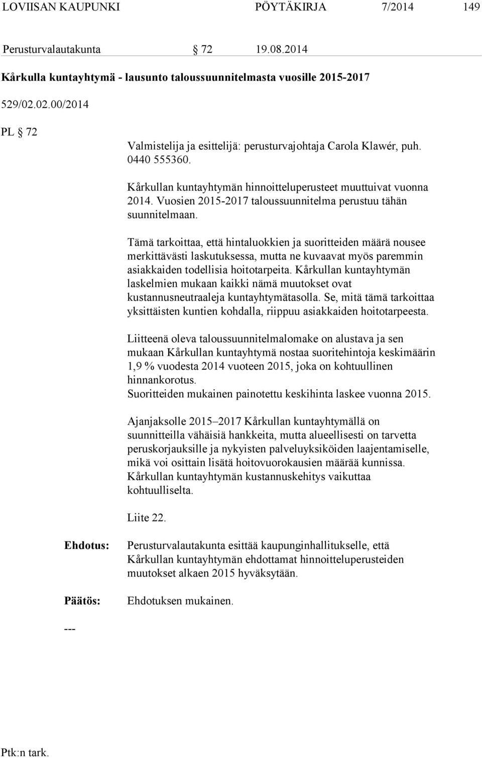 Vuosien 2015-2017 taloussuunnitelma perustuu tähän suunnitelmaan.