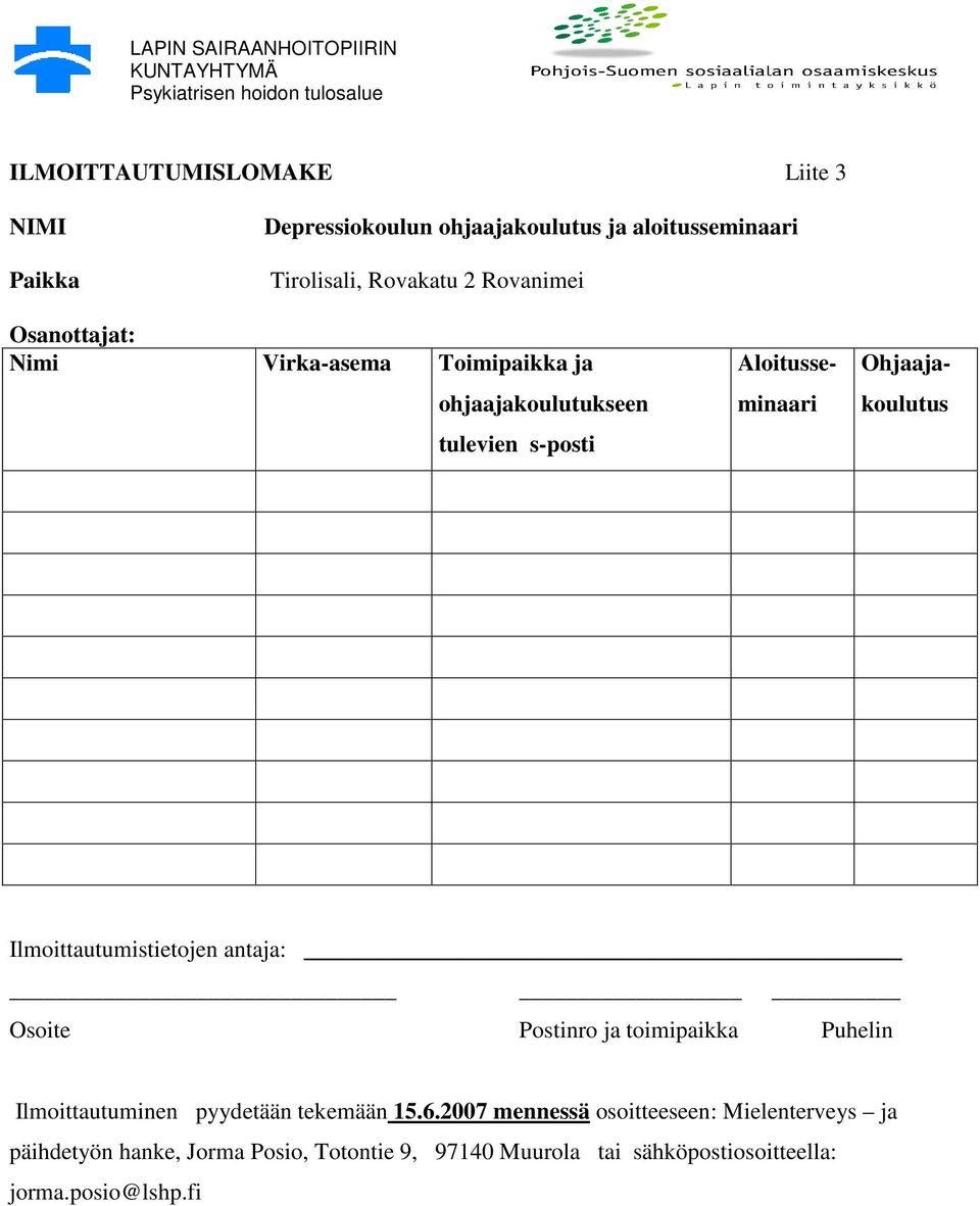 Ilmoittautumistietojen antaja: Osoite Postinro ja toimipaikka Puhelin Ilmoittautuminen pyydetään tekemään 15.6.